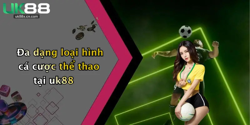 Đa dạng loại hình cá cược thể thao tại uk88