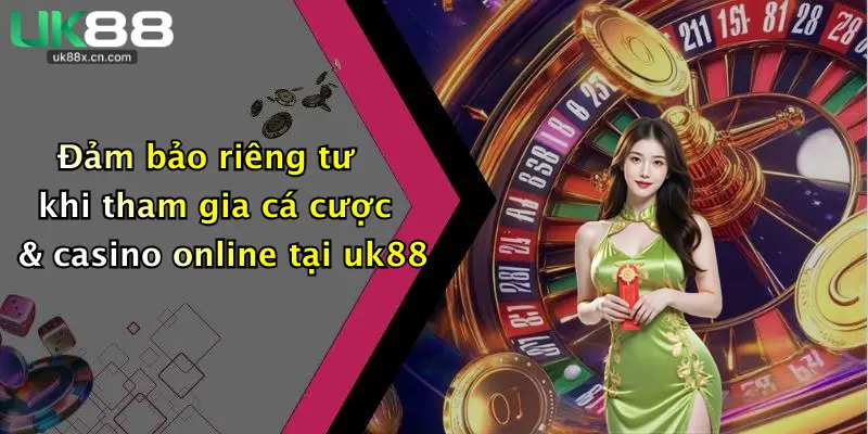 Đảm bảo riêng tư khi tham gia cá cược & casino online tại uk88