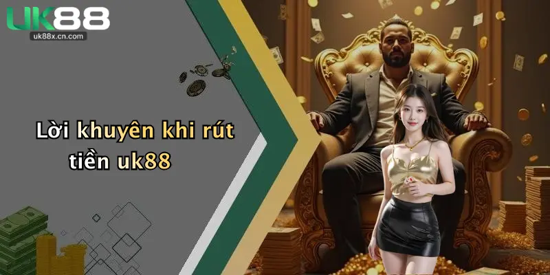 Lời khuyên khi rút tiền uk88
