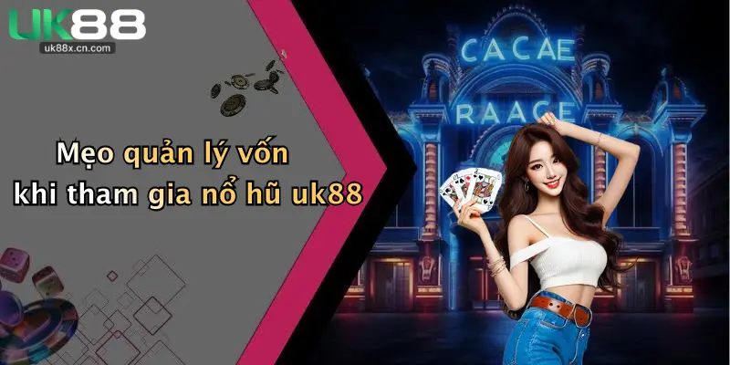 Mẹo quản lý vốn khi tham gia nổ hũ uk88