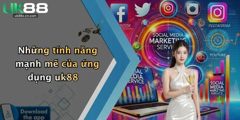 Những tính năng mạnh mẽ của ứng dụng uk88